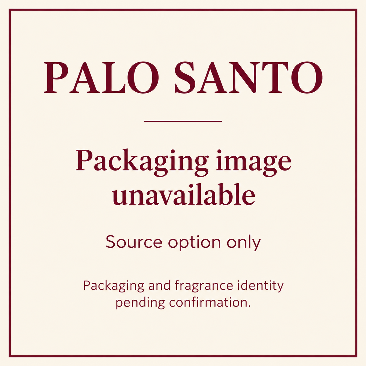 Palo Santo source option — packaging and fragrance identity unconfirmed